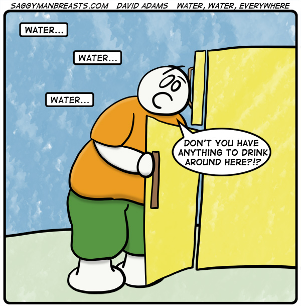 #466 – Water, Water, Everywhere…